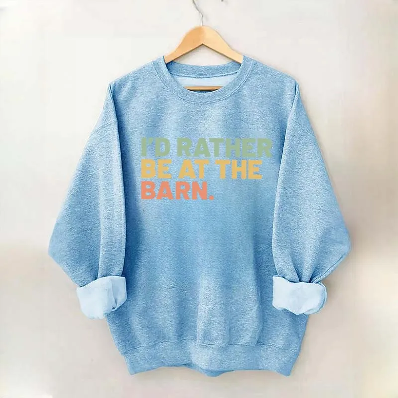 I'd Rather Be At The Barn Sweatshirt