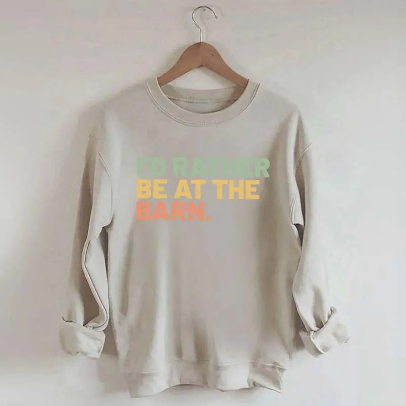 I'd Rather Be At The Barn Sweatshirt