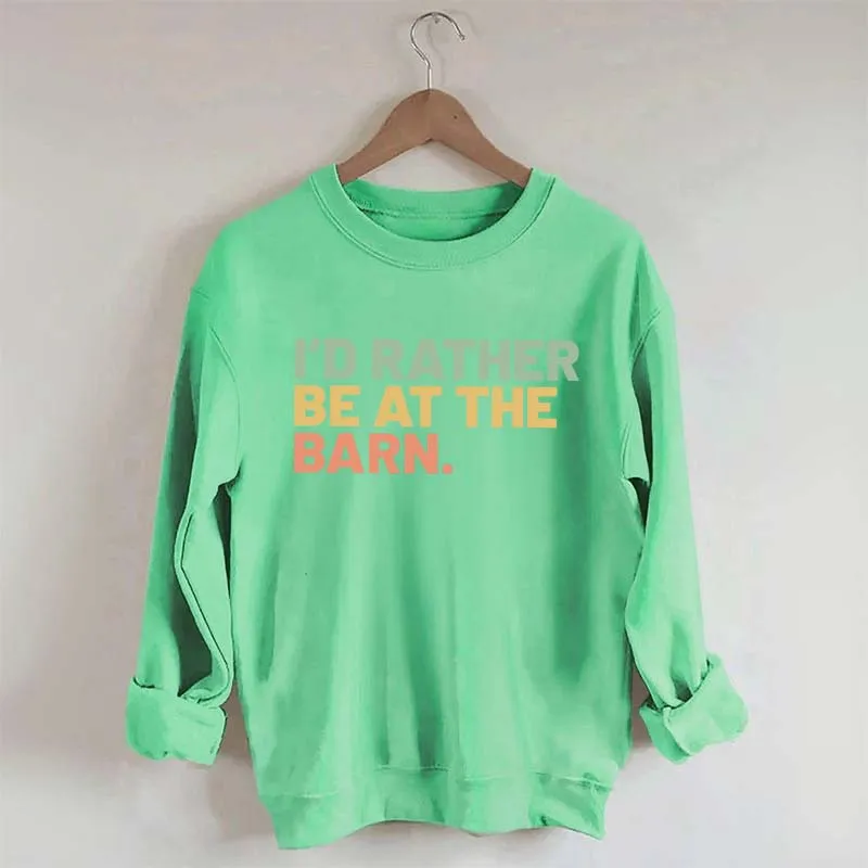 I'd Rather Be At The Barn Sweatshirt